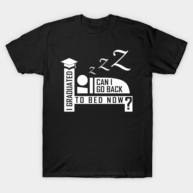 'Can I Go Back To Bed Now' Funny Student Graduation Gift T-Shirt by ourwackyhome